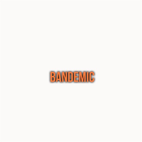 Bandemic | Boomplay Music