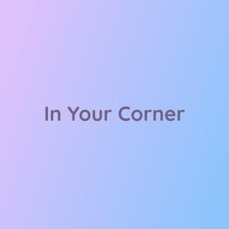 In Your Corner | Boomplay Music