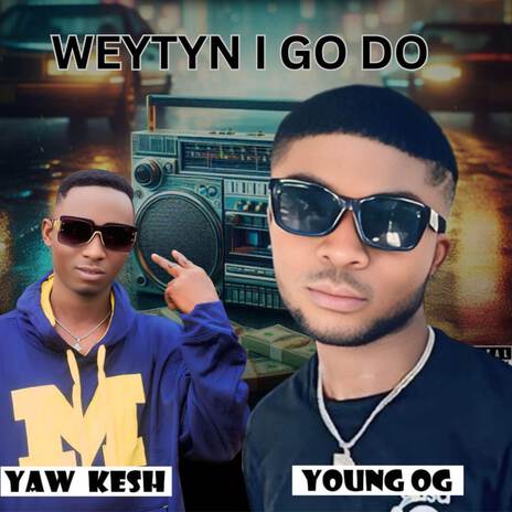 WEYTYN I GO DO ft. Yaw Kesh | Boomplay Music