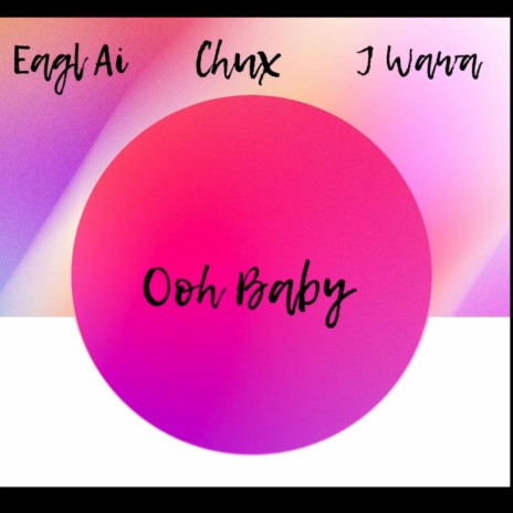 Ooh Baby ft. Eagl Ai & J Wawa | Boomplay Music