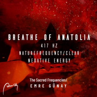 Breathe Of Anatolia (417 HZ Music / Solfeggio Frequencies)