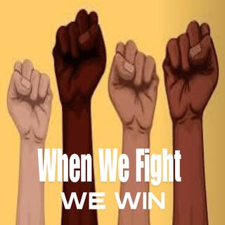 When We Fight We Win