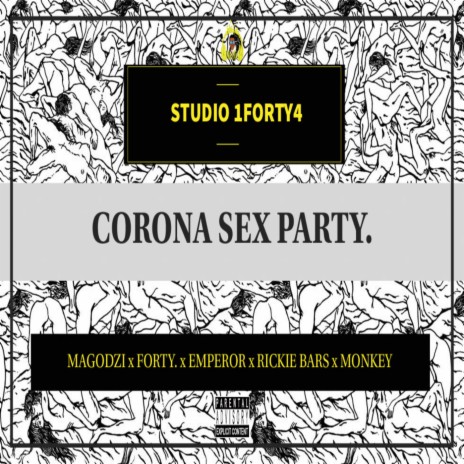 Corona Sex Party ft. Magodzi, Forty, Emperor, Rickie Bars & Monkey | Boomplay Music