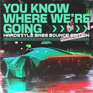 You Know Where We're Going (Hardstyle Bass Bounce Edition) lyrics | Boomplay Music