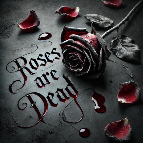 Roses are Dead | Boomplay Music