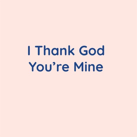 Thankful You Are Mine | Boomplay Music