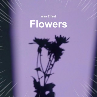 Flowers (Sped Up)