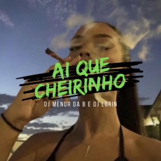 AI QUE CHEIRINHO