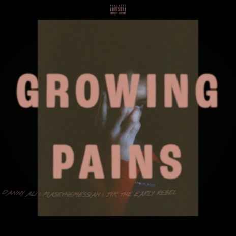 GROWING PAINS ft. Danny Ali, Masethemessiah & JTK the Early Rebel | Boomplay Music