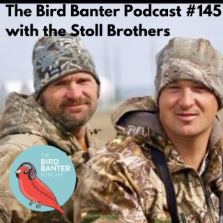 The Bird Banter Podcast #145 with Victor and Ruben Stoll
