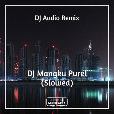 DJ Mangku Purel (Slowed) ft. DJ Kapten Cantik, Adit Sparky, Dj TikTok Viral, TikTok FYP & Tik Tok Remixes | Boomplay Music