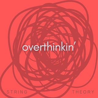 Overthinkin' lyrics | Boomplay Music