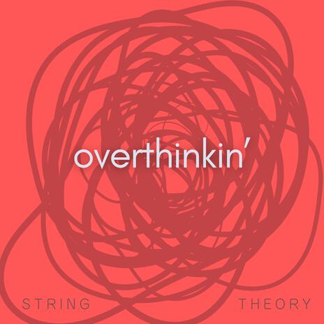 Overthinkin' | Boomplay Music