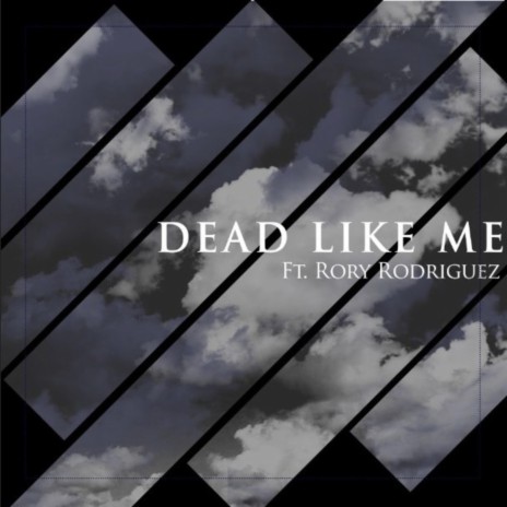 Dead Like Me ft. Rory Rodriguez | Boomplay Music