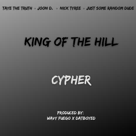 King Of The Hill Cypher ft. Joon D., Nick Tyree & Just Some Random Dude | Boomplay Music