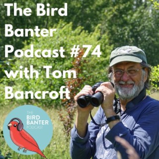 The Bird Banter Podcast #74 with Tom Bancroft