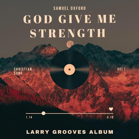 God Give Me Strength (Vol 1 Version) ft. Samuel Oxford | Boomplay Music