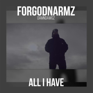 All I Have (Forgodnarmz)