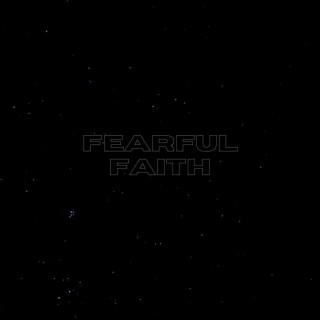 Fearful Faith (The Rough Cut)