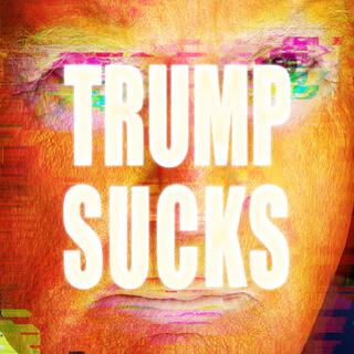 Trump Sucks!!!