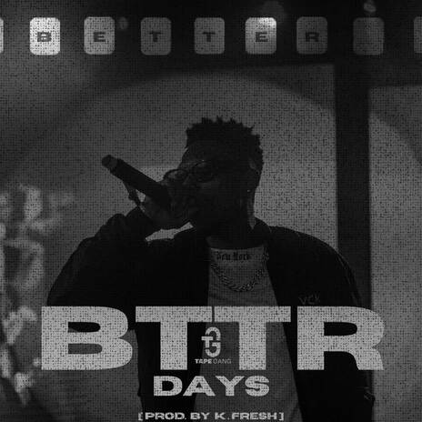 BTTR DAYS ft. K Fresh