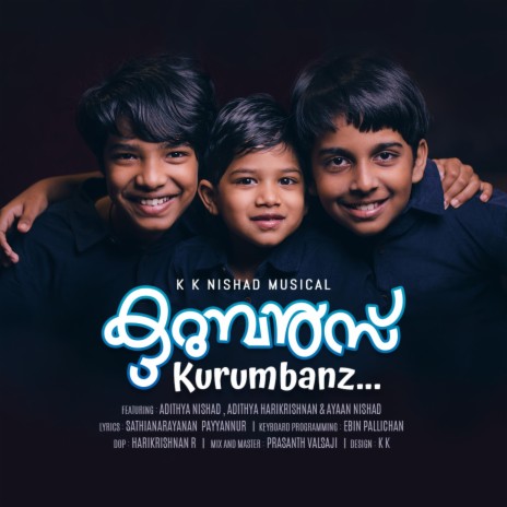KURUMBANZ..... ft. Sathianarayanan Payyannur, Adithya Nishad, Adithya Harikrishnan, Ayaan Nishad & Ebin Pallichan | Boomplay Music