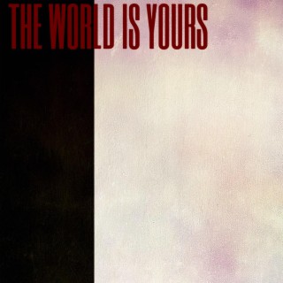 The World Is Yours!