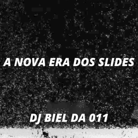 A NOVA ERA DOS SLIDES ft. Dj Biel da 011 | Boomplay Music