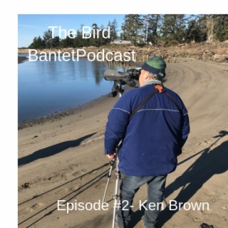 The Bird Banter Podcast Episode #2 with Ken Brown