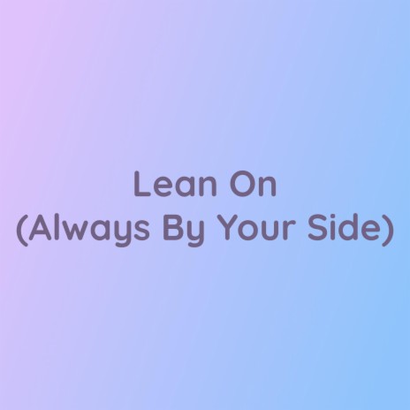 Lean On (Always By Your Side) | Boomplay Music