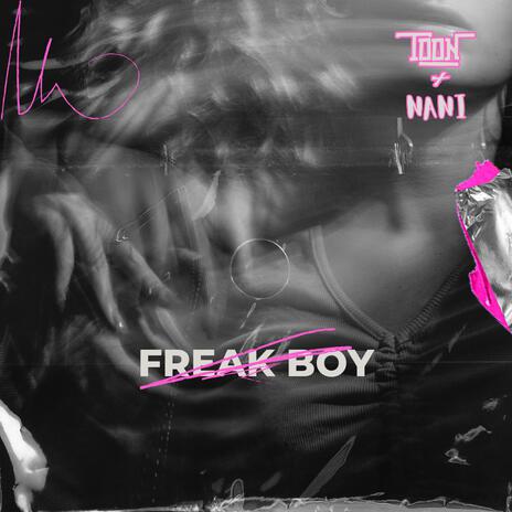 Freak Boy ft. Nani | Boomplay Music