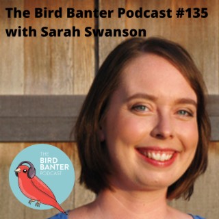 The Bird Banter Podcast #135 with Sarah Swanson