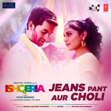 Jeans Pant Aur Choli (From Ishqeria) ft. Kalpana Patowary | Boomplay Music