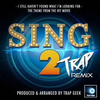 I Still Haven't Found What I'm Looking For (From Sing 2) (Trap Remix)