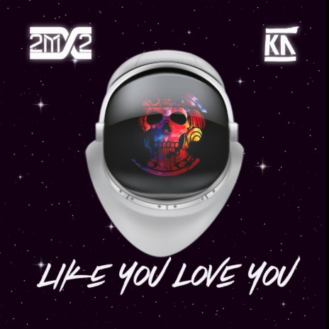 Like You Love You ft. Kid Astronaut