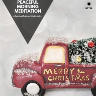 Peaceful Morning Meditation: A Relaxing Christmas Delight, Vol. 6