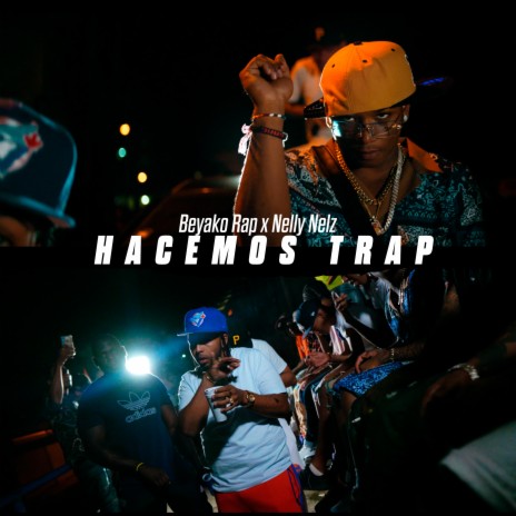 Hacemos Trap ft. Nelly Nelz | Boomplay Music