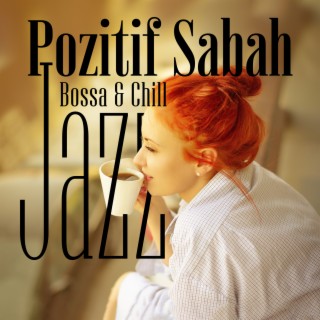 Pozitif Sabah: Bossa & Chill Jazz Enstrümantal Şarkılar, Güzel Fon Müziği