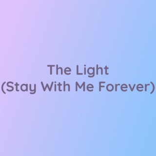 The Light (Stay With Me Forever)