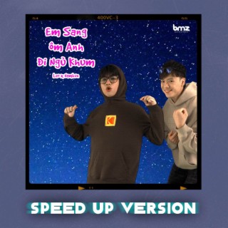 Em Sang Ôm Anh Đi Ngủ Khum (Speed Up Version) ft. NamKun & BMZ lyrics | Boomplay Music