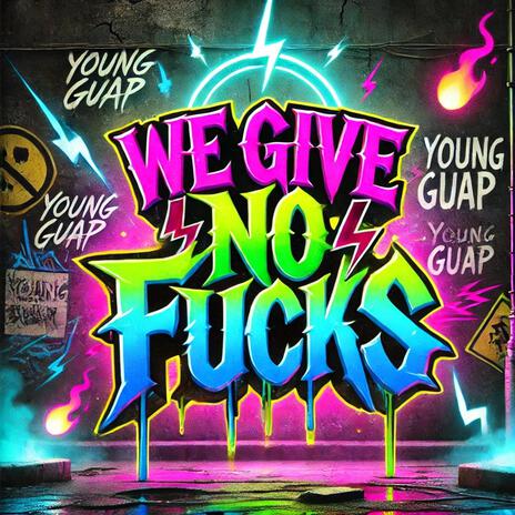 We give no fucks | Boomplay Music