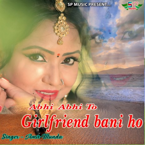 Abhi Abhi To Girlfriend Bani Ho | Boomplay Music