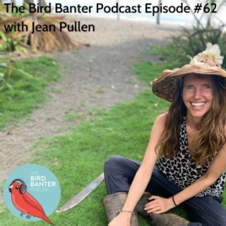 The Bird Banter Podcast Episode #62 with Jean Pullen
