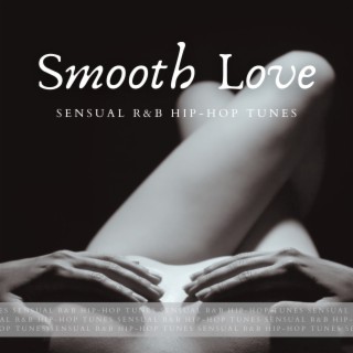 Smooth Love (Sensual R&B Hip-Hop Tunes)