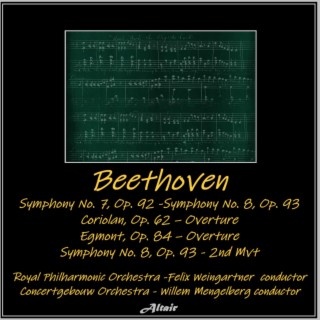 Beethoven: Symphony NO. 7, OP. 92 - Symphony NO. 8, OP. 93 - Coriolan, OP. 62 – Overture - Egmont, OP. 84 – Overture - Symphony NO. 8, OP. 93 - 2nd Mvt