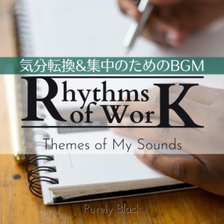Rhythms of Work:気分転換&集中のためのBGM - Themes of My Sounds