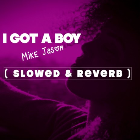 I GOT A BOY (SLOWED & REVERB) | Boomplay Music