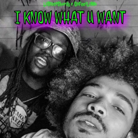 I Know What U Want ft. OnFeetLilMo | Boomplay Music