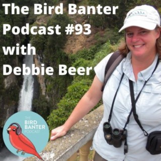 The Bird Banter Podcast #93 with Debbie Beer
