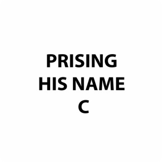 PRAISING HIS NAME C